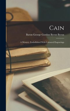 Cain: A Mystery. Embellished With Coloured Engravings - Byron, Baron George Gordon Byron