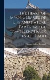 The Heart of Japan, Glimpses of Life and Nature far From the Travellers' Track in the Land