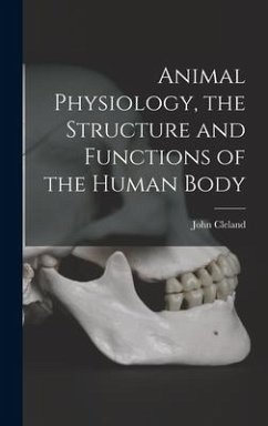 Animal Physiology, the Structure and Functions of the Human Body - Cleland, John