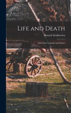 Life and Death: And Other Legends and Stories - Sienkiewicz, Henryk