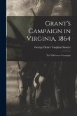 Grant's Campaign in Virginia, 1864: The Wilderness Campaign