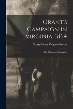 Grant's Campaign in Virginia, 1864: The Wilderness Campaign - George Henry Vaughan, Sawyer