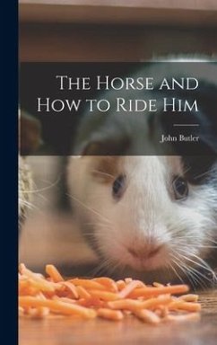 The Horse and How to Ride Him - Butler, John