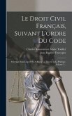 Le Droit Civil Français, Suivant L'ordre Du Code