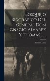 Bosquejo Biográfico Del General Don Ignacio Alvarez Y Thomás ...... Bosquejo Biográfico Del General Don Ignacio Alvarez Y Thomás ......