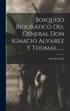Cover Bosquejo Biográfico Del General Don Ignacio Alvarez Y Thomás ......
