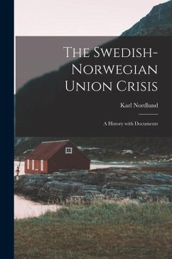 The Swedish-Norwegian Union Crisis: A History with Documents - Nordlund, Karl