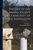 History of the Amana Society or Community of True Inspiration