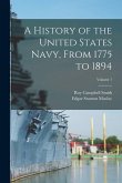 A History of the United States Navy, From 1775 to 1894; Volume 1