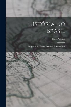 Cover História Do Brasil: Adaptada Ao Ensino Primário E Secundário