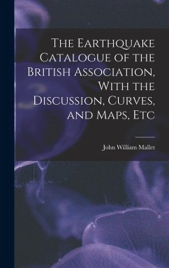 Cover The Earthquake Catalogue of the British Association, With the Discussion, Curves, and Maps, Etc