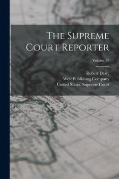 The Supreme Court Reporter; Volume 37 - Desty, Robert