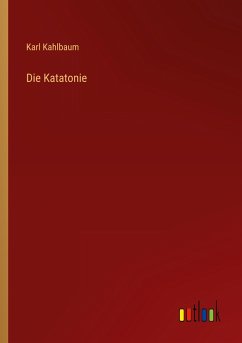 Die Katatonie - Kahlbaum, Karl