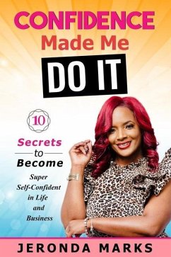 Confidence Made Me Do It: 10 Secrets to Become Super Self-Confident in Life and Business - Marks, Jeronda