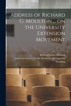 Address of Richard G. Moulton ... on the University Extension Movement