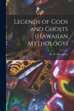Legends of Gods and Ghosts (Hawaiian Mythology) - Westervelt, W. D.