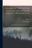 History of the City of Spokane and Spokane County, Washington: From Its Earliest Settlement to the Present Time; Volume 3
