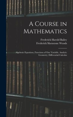 A Course in Mathematics - Bailey, Frederick Harold; Woods, Frederick Shenstone