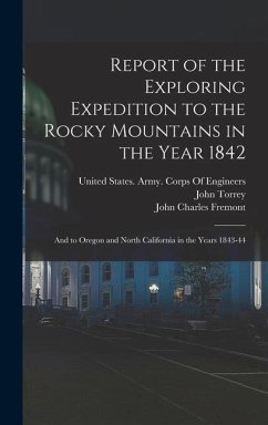 Report of the Exploring Expedition to the Rocky Mountains in the Year 1842: And to Oregon and North California in the Years 1843-44 - Fremont, John Charles; Hall, James; Torrey, John