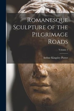 Romanesque Sculpture of the Pilgrimage Roads; Volume 1 - Porter, Arthur Kingsley