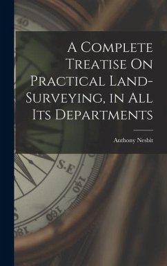 Cover A Complete Treatise On Practical Land-Surveying, in All Its Departments