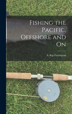 Fishing the Pacific, Offshore and on - Farrington, S Kip