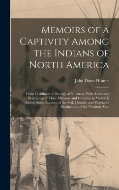 Memoirs of a Captivity Among the Indians of North America - Hunter, John Dunn