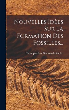 Nouvelles Idèes Sur La Formation Des Fossilles...