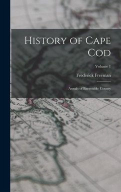 History of Cape Cod: Annals of Barnstable County; Volume 1 - Freeman, Frederick