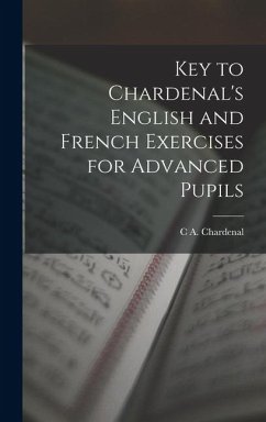 Key to Chardenal's English and French Exercises for Advanced Pupils - Chardenal, C A