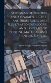 Specimens of Borders and Ornaments, Cuts, and Brass Rules, and Illustrated Catalogue and Price List of Printing Material and Printers' Supplies