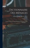Dictionnaire Des Ménages: Ou, Recueil De Recettes Et D'instructions Pour L'économie Domestique ......