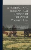 A Portrait and Biographical Record of Delaware County, Ind. A Portrait and Biographical Record of Delaware County, Ind.