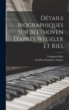 Détails biographiques sur Beethoven d'après Wegeler et Ries - Ries, Ferdinand