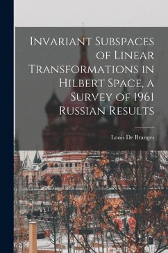 Invariant Subspaces of Linear Transformations in Hilbert Space, a Survey of 1961 Russian Results - De Branges, Louis