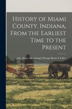 History of Miami County, Indiana, From the Earliest Time to the Present