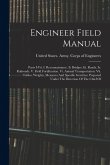 Engineer Field Manual: Parts I-vii. I. Reconnaissance. Ii. Bridges. Iii. Roads. Iv. Railroads. V. Field Fortification. Vi. Animal Transportat