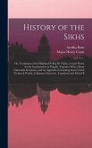 History of the Sikhs; or, Translation of the Sikkhan de raj di Vikhia, as Laid Down for the Examination in Panjabi. Together With a Short Gurmukhi Grammar, and an Appendix Containing Some Useful Technical Words, in Roman Character. Translated and Edited B