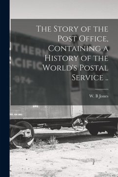 Cover The Story of the Post Office, Containing a History of the World's Postal Service ..