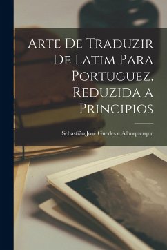 Cover Arte de traduzir de latim para portuguez, reduzida a principios