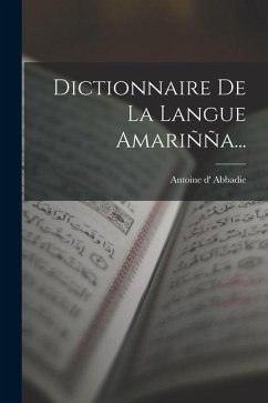 Dictionnaire De La Langue Amariñña... - Abbadie, Antoine D'
