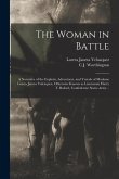 The Woman in Battle: A Narrative of the Exploits, Adventures, and Travels of Madame Loreta Janeta Valezquez, Otherwise Known as Lieutenant