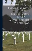 Under Fire With the 370th Infantry (8th I.N.G.) A.E.F. Memoirs of the World War
