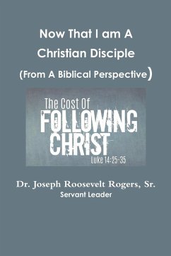 Now That I am A Disciple (From A Biblical Perspective) - Rogers, Sr. Joseph Roosevelt