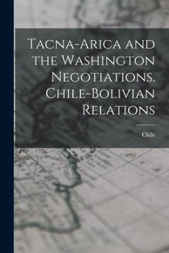 Tacna-Arica and the Washington Negotiations. Chile-Bolivian Relations - Chile