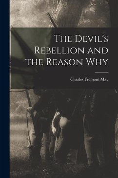 The Devil's Rebellion and the Reason Why - May, Charles Fremont