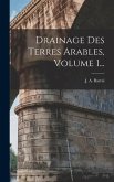 Drainage Des Terres Arables, Volume 1...