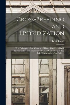 Cover Cross-breeding and Hybridization; the Philosophy of the Crossing of Plants, Considered With Reference to Their Improvement Under Cultivation; With a B