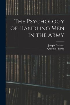 The Psychology of Handling men in the Army - Peterson, Joseph; David, Quentin J.