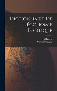 Dictionnaire De L'économie Politique - Guillaumin; Coquelin, Charles